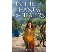 In the Hands of Healers: A Royal Intrigue Epic Fantasy of Magic and Power