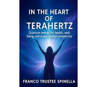 In the Heart of Terahertz Light: Quantum energy for health, well-being, and a new shared prosperity