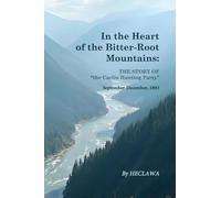 In the Heart of the Bitter-Root Mountains: A Harrowing Chronicle of Survival in the Rugged American Frontier