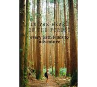 In The Heart Of The Forest Every Path Leads To Adventure Notebook: 120 Pages Journal to Write Down Your Adventures