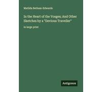 In the Heart of the Vosges; And Other Sketches by a "Devious Traveller": in large print