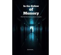 In the Hollow of Memory - When the Past Holds the Key to Letting GO