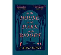 In the House in the Dark of the Woods: Laird Hunt