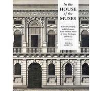 In the House of the Muses: Collection, Display and Performance in the Veronese Palace of Mario Bevilacqua (1536-93)