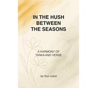 IN THE HUSH BETWEEN THE SEASONS: A HARMONY OF TANKA AND VERSE