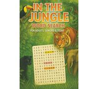 In the Jungle Word Search: For Adults, Seniors and Teens - A Wild Collection of Jungle-Themed Word Puzzles about Animals, Plants, and Adventure!