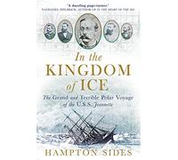 In the Kingdom of Ice - The Grand and Terrible Voyage of the USS Jeannette [Lingua Inglese]: The Grand and Terrible Polar Voyage of the USS Jeannette