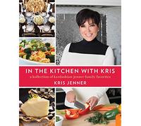 In the Kitchen With Kris: A Kollection of Kardashian-Jenner Family Favorites