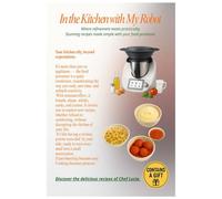 In the Kitchen with My Robot: Where refinement meets practicality. Stunning recipes made simple with your food processor