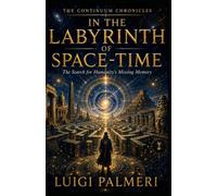 IN THE LABYRINTH OF SPACE-TIME: The Search for Humanity’s Missing Memory
