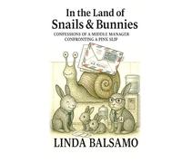 In the Land of Snails & Bunnies: Confessions of a Middle Manager Confronting a Pink Slip