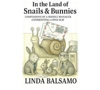 In the Land of Snails & Bunnies: Confessions of a Middle Manager Confronting a Pink Slip