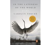 Carolyn Forché In the Lateness of the World (Tascabile)