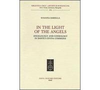 In the Light of the Angels Angelology and Cosmology in Dante's Divina Commedia 9