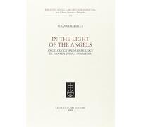 In the Light of the Angels. Angelology and Cosmology in Dante's «Divina Commedia»