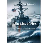 In the Line of Fire.: A Coast Guard Commander’s Tale.