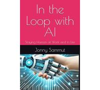 In the Loop with AI: Staying Human at Work and in Life