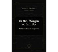 In the Margin of Infinity: A Mathematical Quotes Journal