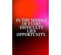In The Middle Of Every Difficulty Lies Opportunity.: Positive Affirmation Motivational and Inspirational Notebook