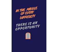 IN THE MIDDLE OF EVERY DIFFICULTY, THERE IS AN OPPORTUNITY: Positive Affirmation and Motivational Notebook