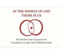 In the Middle of Life, There Is Us: 40 Gentle Love Coupons for Couples in Long-Term Relationships, Perfect Valentines Day, Birthday, Anniversary Gift for Couples