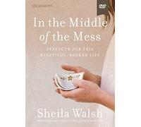 In the Middle of the Mess: Strength for This Beautiful, Broken Life