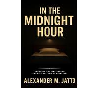 In the Midnight Hour: Exposing the Lies Behind Shame, Lust, and Temptation