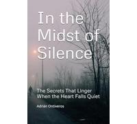 In the Midst of Silence: The Secrets That Linger When the Heart Falls Quiet
