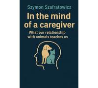 In the mind of the caregiver: What our relationship with animals teaches us