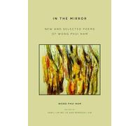 In the Mirror: New and Selected Poems of Wong Phui Nam