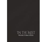 In The Mist: Where Form Fades: | Write | Sketch | Plan | Reflect | Create | B&W Interior | 110 Unlined numbered pages | 8.5 x 11 |