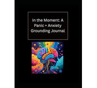 In the Moment: A Panic + Anxiety Grounding Journal
