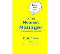 In The Moment Manager: A Very Effective Approach to Team Leadership