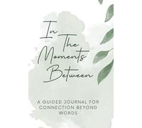 In The Moments Between : A Parent's Guided Journal for Autism, Connection, and Emotional Reflection
