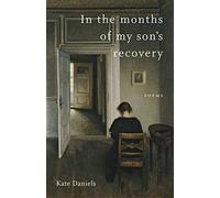 In the months of my son's recovery: poems - Daniels Kate