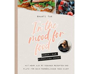 In the Mood for Food - Essen, das glücklich macht: von Shanti Tan