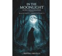 In The Moonlight Oltre L'Immaginazione: Racconti Horror Psicologico