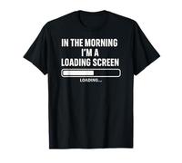 in The Morning I'm A Loading Screen Sarcastico Umorismo IT Maglietta