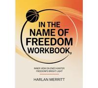 In The Name Of Freedom Workbook: Inner View on Enes Kanter Freedom’s Bright Light