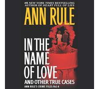 In the Name of Love: Ann Rule's Crime Files Volume 4