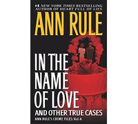 In the Name of Love: Ann Rule's Crime Files Volume 4