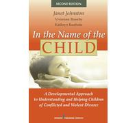 In the Name of the Child: A Developmental Approach to Understanding and Helping Children of Conflicted and Violent Divorce