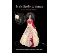 In the Needle, A Woman: Winner of the 2024 Donna Wolf-Palacio Prize in Poetry
