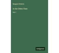 In the Olden Time: Vol. I