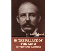 In the Palace of the King: A Love Story of Old Madrid