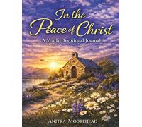In the Peace of Christ: A Yearly Devotional Journal for Daily Reflection, Prayer, and Peace