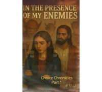 In The Presence Of My Enemies: Choice Chronicles Part 1