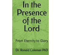 In the Presence of the Lord: From Eternity to Glory