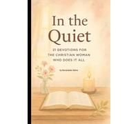 In the Quiet: 21 Devotions for the Christian Woman Who Does It All