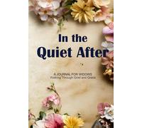 In the Quiet After. Letters To My Husband In Heaven: A Journal for Widows Walking Through Grief and Grace